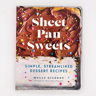 Sheet Pan Sweets: Simple, Streamlined Desserts Cookbook