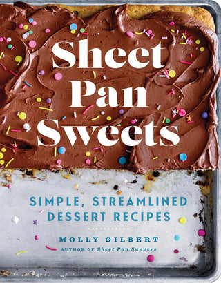 Sheet Pan Sweets: Simple, Streamlined Desserts Cookbook